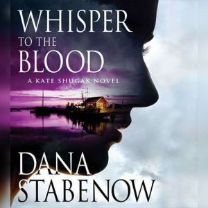 Whisper to the Blood, Dana Stabenow