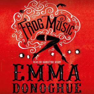 Frog Music, Emma Donoghue