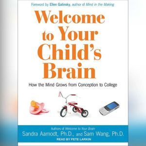 Welcome to Your Child's Brain: How the Mind Grows from Conception to College
