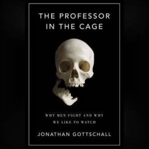 The Professor in the Cage, Jonathan Gottschall