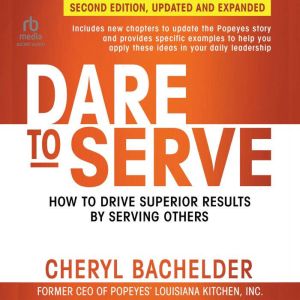Dare to Serve, 2nd Edition: How to Drive Superior Results by Serving Others