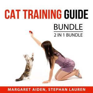 Cat Training Guide Bundle, 2 in 1 Bundle: Cat Diaries and Train Your Cat, Margaret Aiden