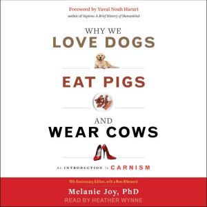 Why We Love Dogs, Eat Pigs, and Wear ..., PhD Joy