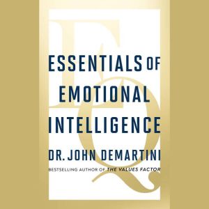 Essentials of Emotional Intelligence, Dr. John Demartini
