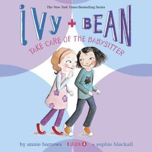Ivy & Bean Take Care of the Babysitter (Book 4), Annie Barrows