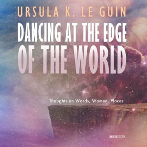 Dancing at the Edge of the World, Ursula K. Le Guin