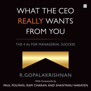 What the CEO Really Wants From You, R. Gopalakrishnan