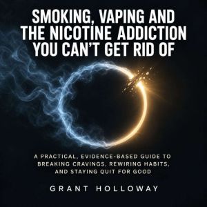 Smoking, Vaping and the Nicotine Addi..., Grant Holloway
