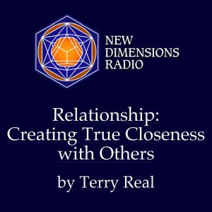 Relationship: Creating True Closeness with Others