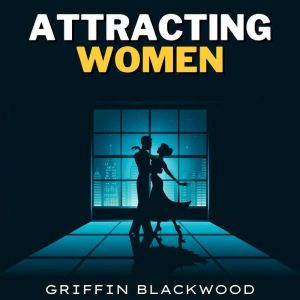Attracting Women, Griffin Blackwood