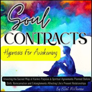 SOUL CONTRACTS Hypnosis For Awakening: Unveiling the Sacred Map of Karmic Purpose & Spiritual Agreements Planned Before Birth,