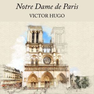 Notre Dame de Paris, Victor Hugo