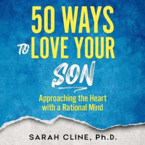 50 Ways to Love Your Son, Sarah Cline PhD