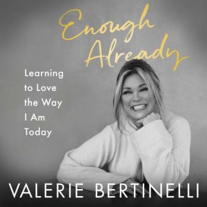 Enough Already, Valerie Bertinelli