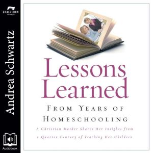 Lessons Learned from Years of Homesch..., Andrea G. Schwartz