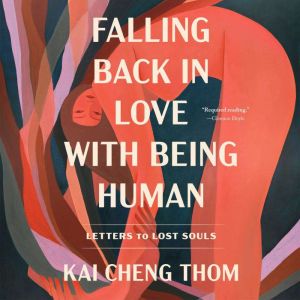 Falling Back in Love with Being Human..., Kai Cheng Thom