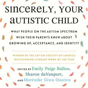 Sincerely, Your Autistic Child, Emily Paige Ballou