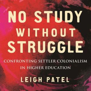 No Study Without Struggle, Leigh Patel