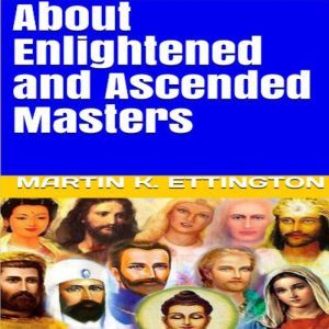 About Enlightened and Ascended Master..., Martin K. Ettington