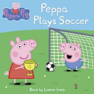 Peppa Plays Soccer Peppa Pig, Scholastic