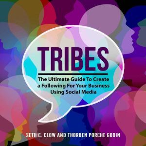  Tribes The Ultimate Guide To Create..., Seth C. Clow and Thorben Porche Godin