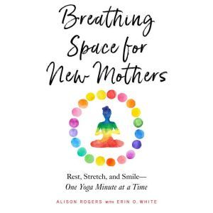 Breathing Space for New Mothers, Alison Rogers