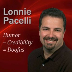 Humor a Credibility  Doofus, Lonnie Pacelli