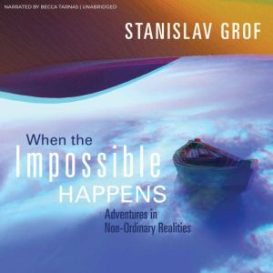 When the Impossible Happens: Adventures in Non-Ordinary Realities