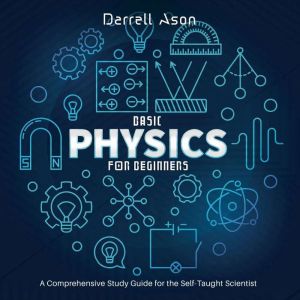 BASIC PHYSICS FOR BEGINNERS, Darrell Ason