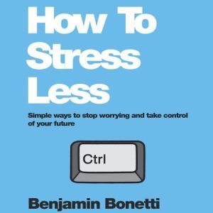 How To Stress Less, Benjamin Bonetti