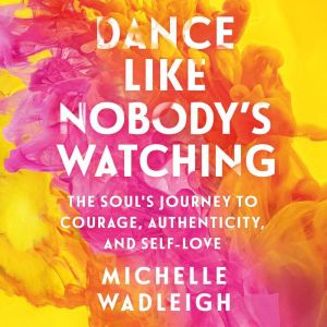 Dance Like Nobodys Watching, Michelle Wadleigh