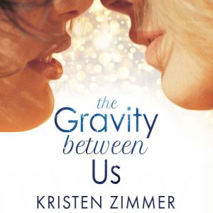 The Gravity Between Us, Kristen Zimmer