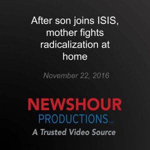 After son joins ISIS, mother fights r..., PBS NewsHour