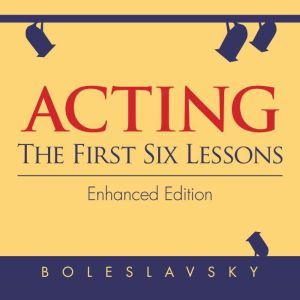 Acting The First Six Lessons, Richard Boleslavsky