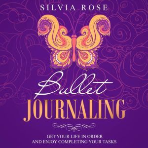 Bullet Journaling, Silvia Rose