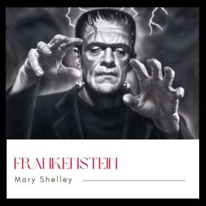 Frankenstein, Mary Shelley