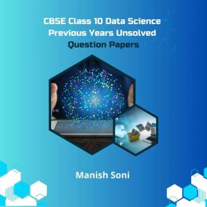 CBSE Class 10 Data Science Previous Y..., Manish Soni