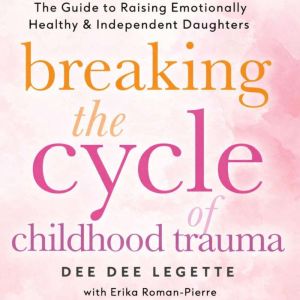 Breaking the Cycle of Childhood Traum..., Dee Dee Legette