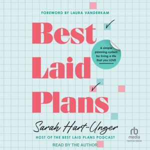 Best Laid Plans: A Simple Planning System for Living a Life That You Love
