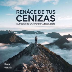 Renace De Tus Cenizas- El poder De Una persona Resiliente