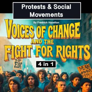 Protests & Social Movements: Voices of Change and the Fight for Rights (4 in 1)