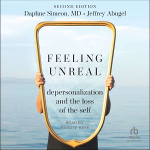 Feeling Unreal: Depersonalization and the Loss of the Self 2nd Edition