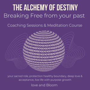 The alchemy of Destiny Breaking Free ..., Love