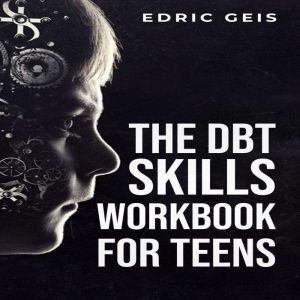 THE DBT SKILLS WORKBOOK FOR TEENS: Practical DBT Exercises for Mindfulness, Emotion Regulation, and Distress Tolerance (2023 G