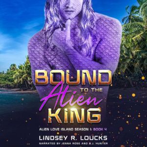 Bound to the Alien King, Lindsey R. Loucks