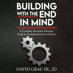 Building With the End in Mind: A Complete Succession Planning Guide for Professional Service Owners