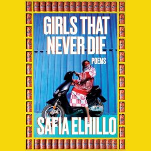 Girls That Never Die, Safia Elhillo