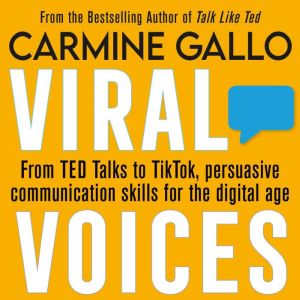 Viral Voices: From TED Talks to TikTok, Persuasive Communication Skills for the Digital Age
