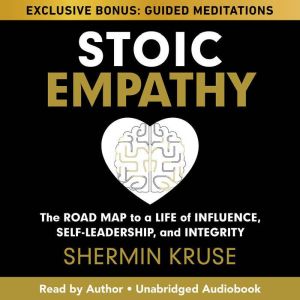 Stoic Empathy: The Road Map to a Life of Influence, Self-Leadership, and Integrity