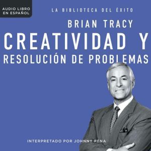Creatividad y resolucion de problemas..., Brian Tracy
